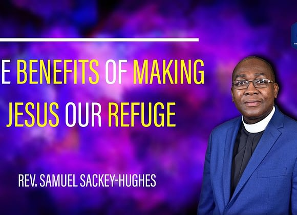 The Benefit Of Making Jesus Our Refuge